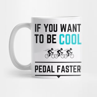 Be Cool - Pedal Faster Mug